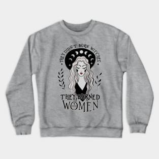 They Didn't Burn Witches They Burned Women Crewneck Sweatshirt